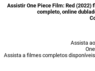 ONDE ASSISTIR! ONE PIECE FILM RED 