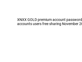 F r e e XNXX GOLD premium account and password November 2023 free