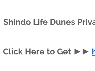 Shindo Life Dunes Private Server Codes