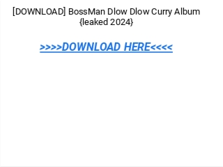 [DOWNLOAD] BossMan Dlow Dlow Curry Album {leaked 2024}