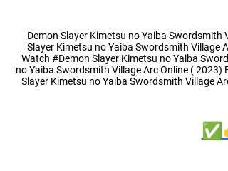 swordsmith village: Demon Slayer: Kimetsu No Yaiba -To The