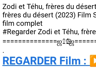 VOIR, !!] Zodi et Téhu, frères du désert Streaming VF [FR] en Français, Complet Gratuit VOSTFR