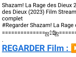 REGARDER-FILM] Shazam! La Rage des Dieux Streaming VF 2023