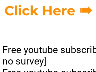 Free youtube subscribers generator no survey [free youtube subscribers ...