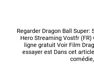 Dragon Ball Super: Super Hero Streaming VF en francais [FR]