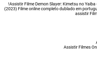 FILME COMPLETO DUBLADO? - Demon Slayer - Kimetsu no Yaiba - The