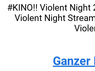 Violent Night ganzer film Deutsch Stream